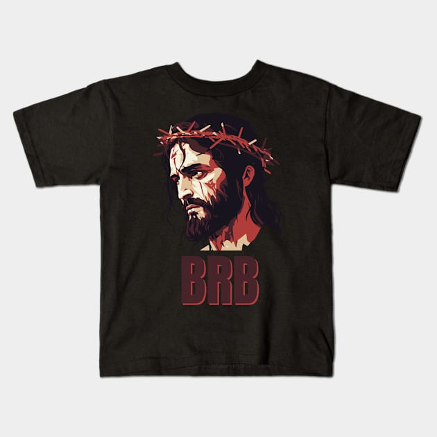 BRB Jesus Kids T-Shirt by DanielLiamGill